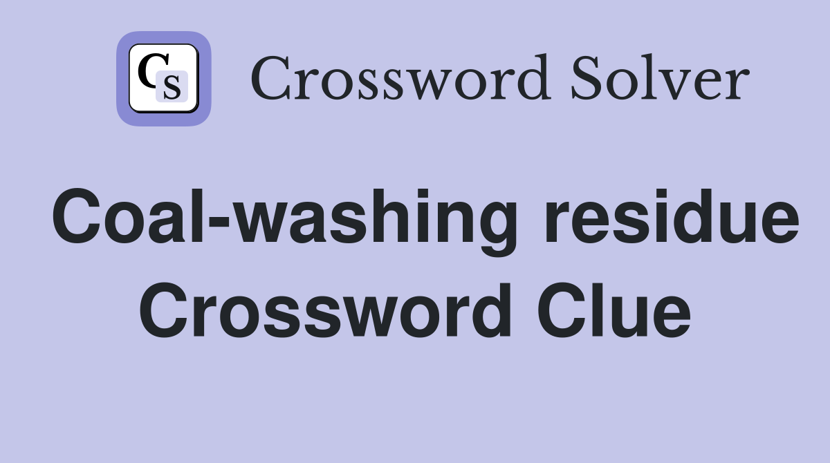 Coalwashing residue Crossword Clue Answers Crossword Solver
